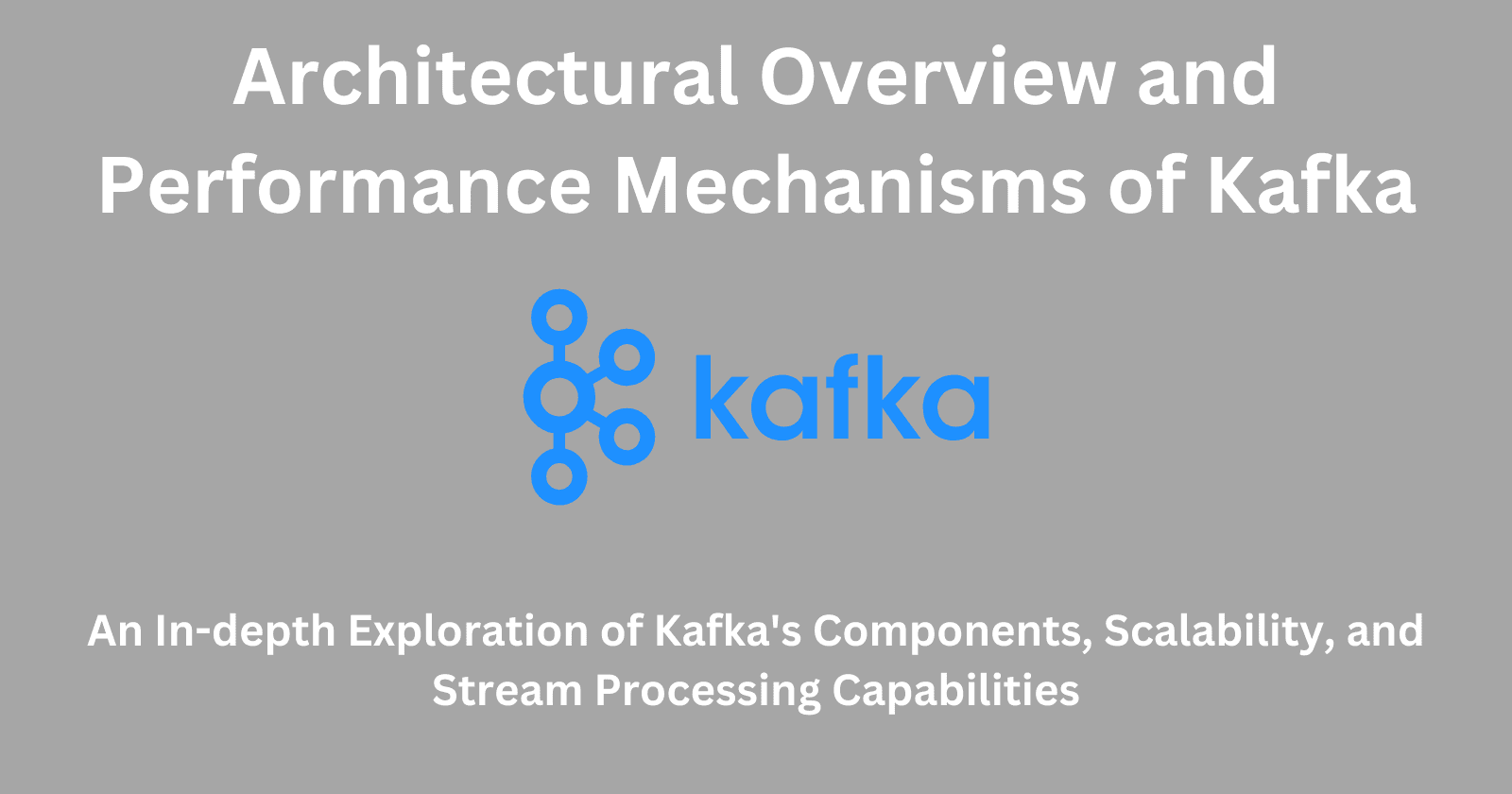 Apache Kafka: Architectural Overview and Performance Mechanisms